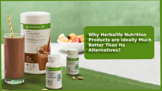 Why Herbalife Nutrition Products Are ideally Much Better Than Its Alternatives?